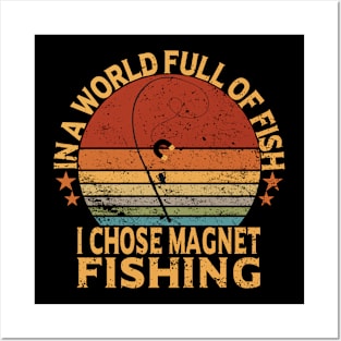 in a world full of fish , i chose magnet fishing Posters and Art